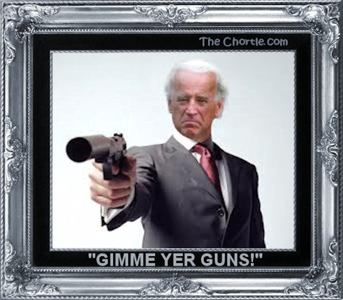 "Gimme yer guns!"