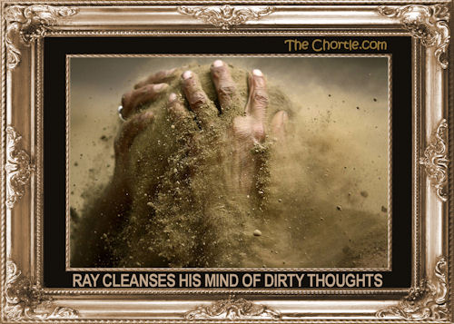Ray cleanses his mind of dirty thoughts