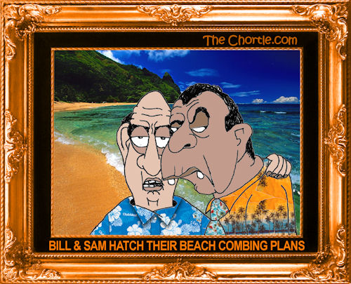 Bill & Sam hatch their beach combing plans