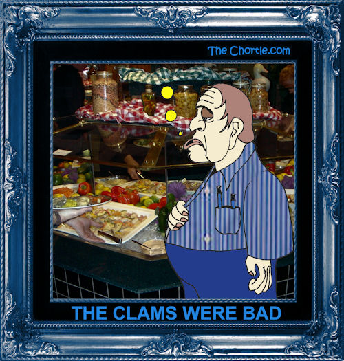 The clams were bad