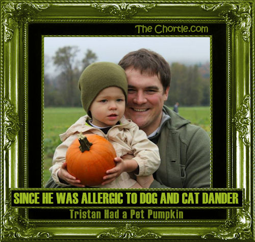 Since he was allergic to dog and cat dander, Tristan had a pet pumpkin