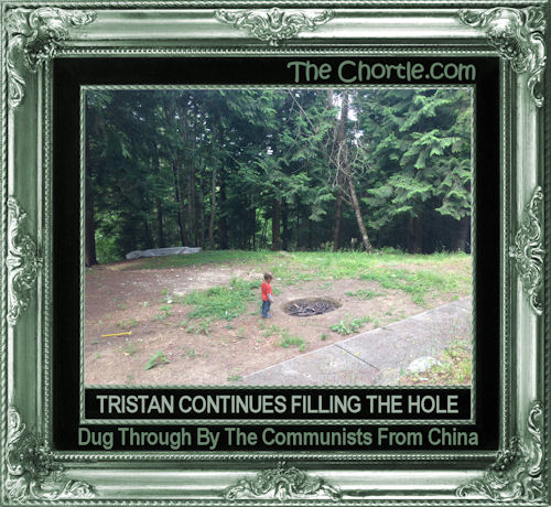 Tristan continues filling the hole dug through by the Communists from China