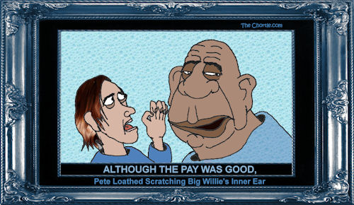 Although the pay was good, Pete loathes scratching Big Willie's inner ear