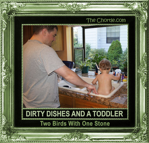 Dirty dishes & a toddler, Two birds with one stone.