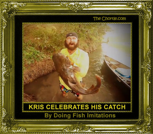 Kris celebrate his catch by doing fish imitations