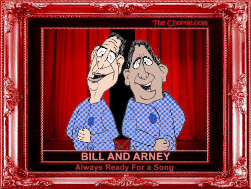 Bill and Arney. Always ready for a song.