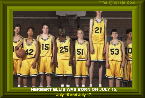 Herbert Ellis was born on July 15, July 16, and July 17.