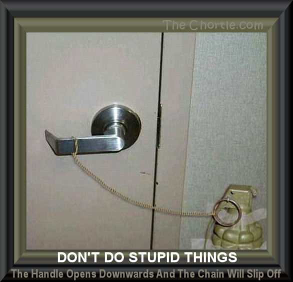 Don't do stupid things. The handle opens downwards and the chain will slip off.
