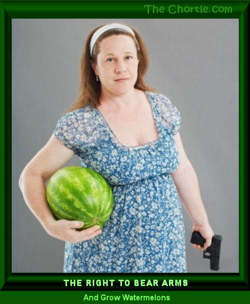 The right to bear arms and grow watermelons.