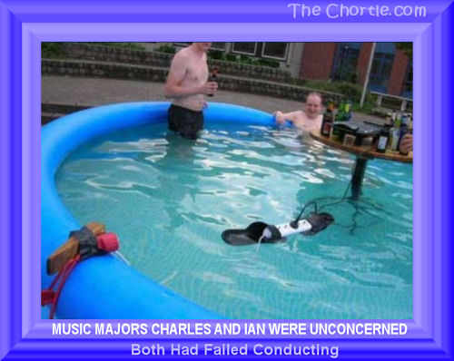 Music majors Charles and Ian were unconcerned.  Both had failed conducting.