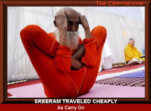 Sreeram traveled cheaply as carry on.