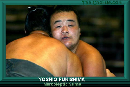 Yoshio Fukishima.  Narcoleptic Sumo.