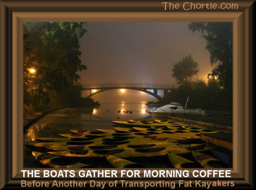 The boats gather for the morning coffee before another day of transporting fat kayakers