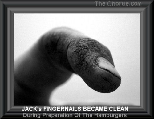 Jack's fingernails became clean during preparation of the hamburger.