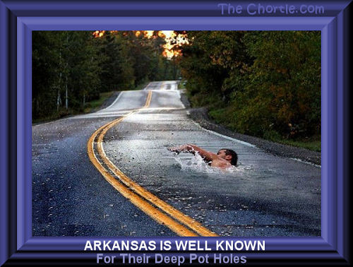 Arkansas in well known for their deep pot holes. 