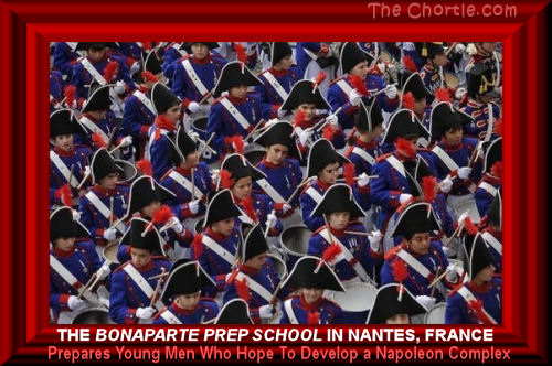 The Bonaparte Prep School in Nantes, France prepares young men who hope to develop a Napoleon complex