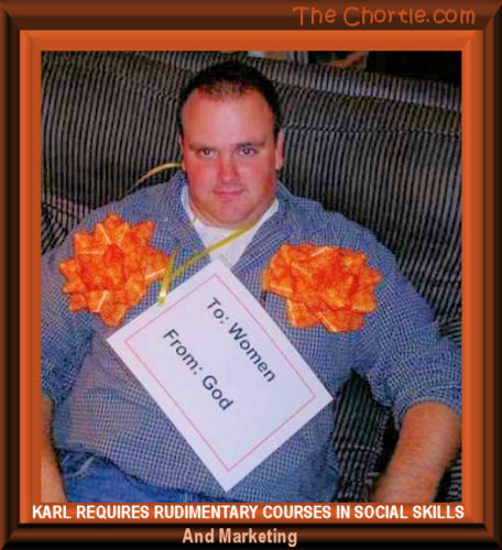 Karl requires rudimentary courses in social skills and marketing.
