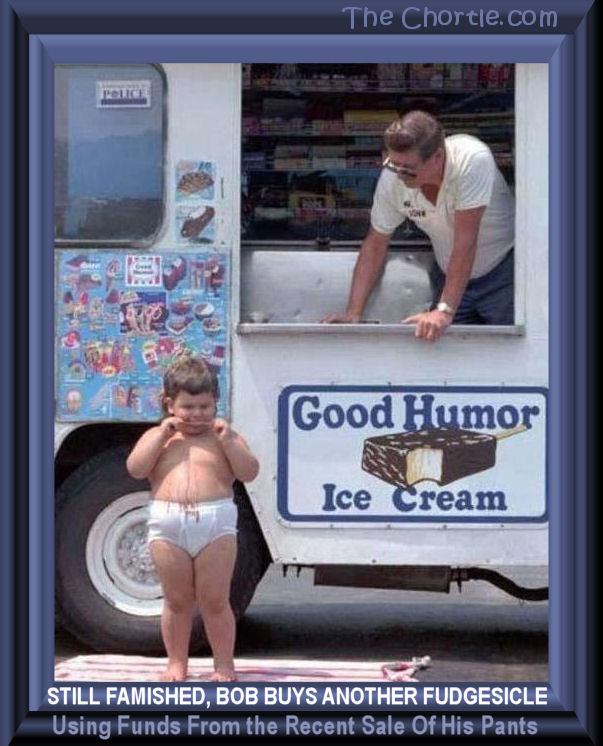 Still famished, Bob buys another fudgesicle using funds from the recent sale of his pants.