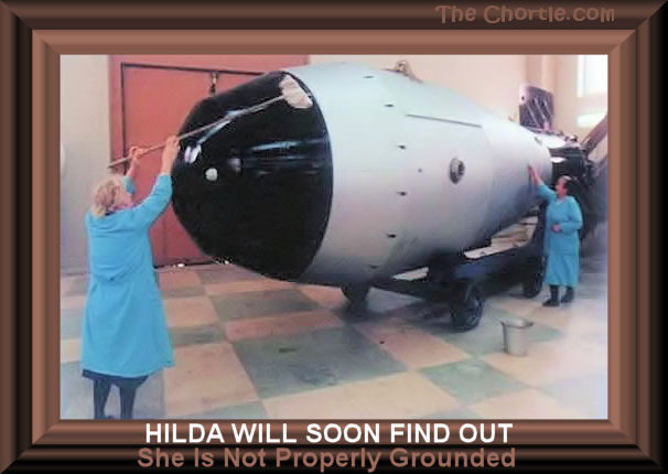 Hilda will soon find out she is not properly grounded.