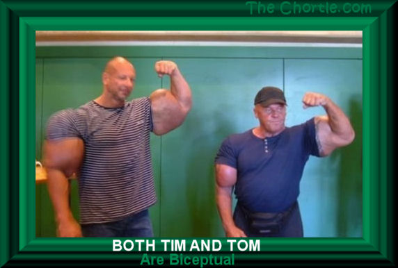 Both Tim and Tom are biceptual.