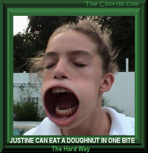 Justine can eat a doughnut in one bite - the hard way.
