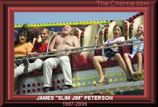 James "Slim Jim" Peterson. 1997-2009.