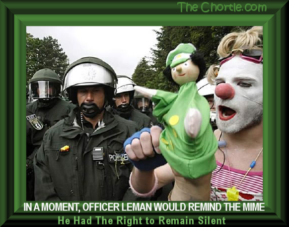 In a moment, Officer Leman would remind the mime he had the right to remain silent.