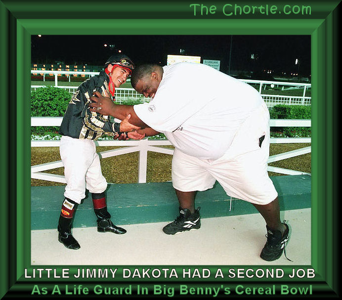 Little Jimmy Dakota had a second job as a life guard it Big Benny's cereal bowl