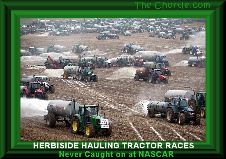 Herbiside hauling tractor races never cuaght on at NASCAR
