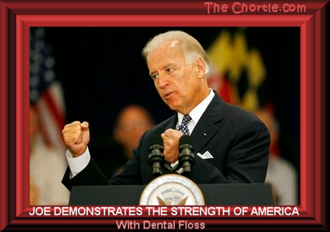 Joe demonstrates the strength of America with dental floss.