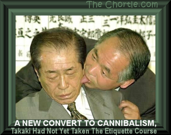 A new convert to cannibalism, Takaki had not yet taken the etiquette course.