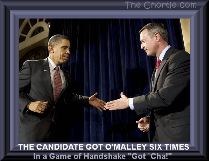 The candidate got O'Malley six times in a game of "Handshake `Got 'Cha'"