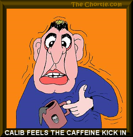 Calib feels the caffeine kick in
