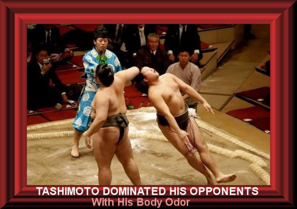 Tahimoto dominated his opponents with his body odor.