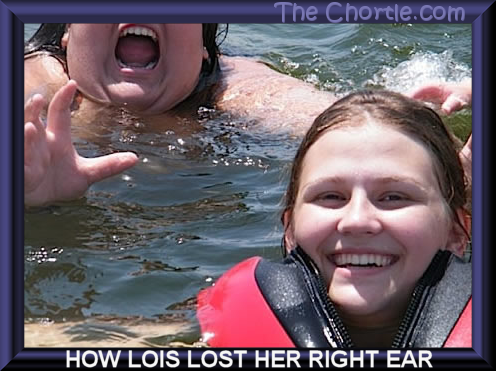 How Lois lost her right ear.