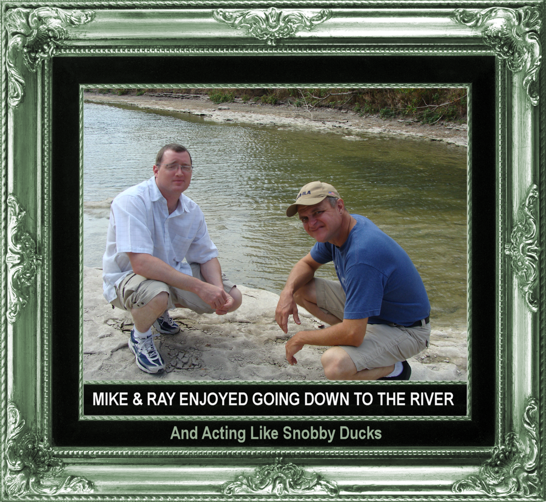 Mike & Ray enjoy going down to the river and acting like snobby ducks.