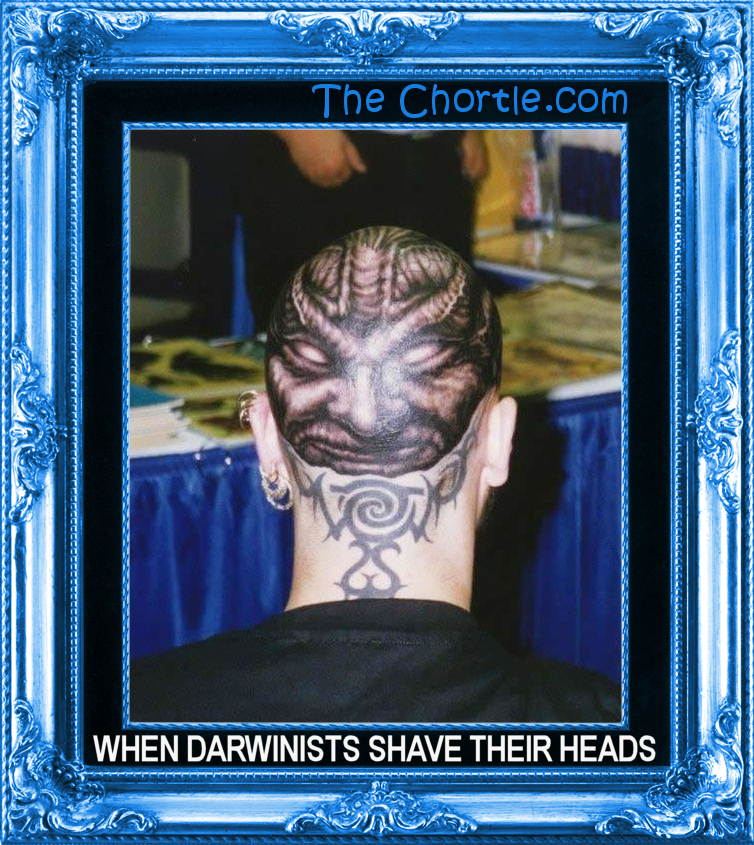 When Darwinists shave their heads.