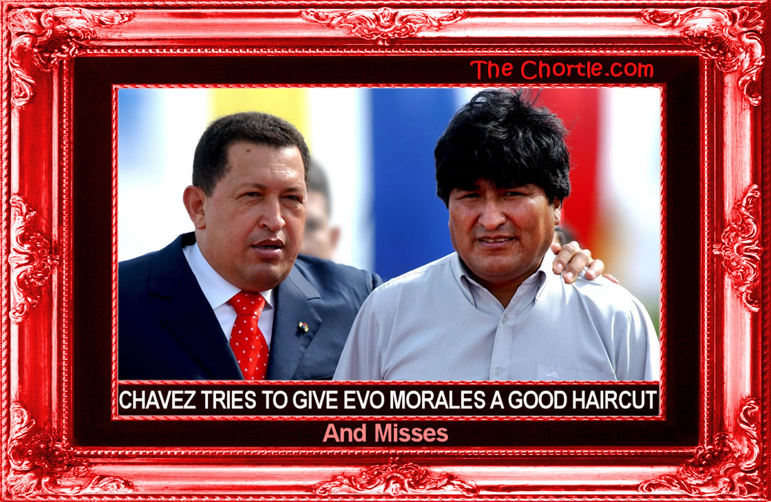 Chavez tries to give Evo Morales a good haircut and misses