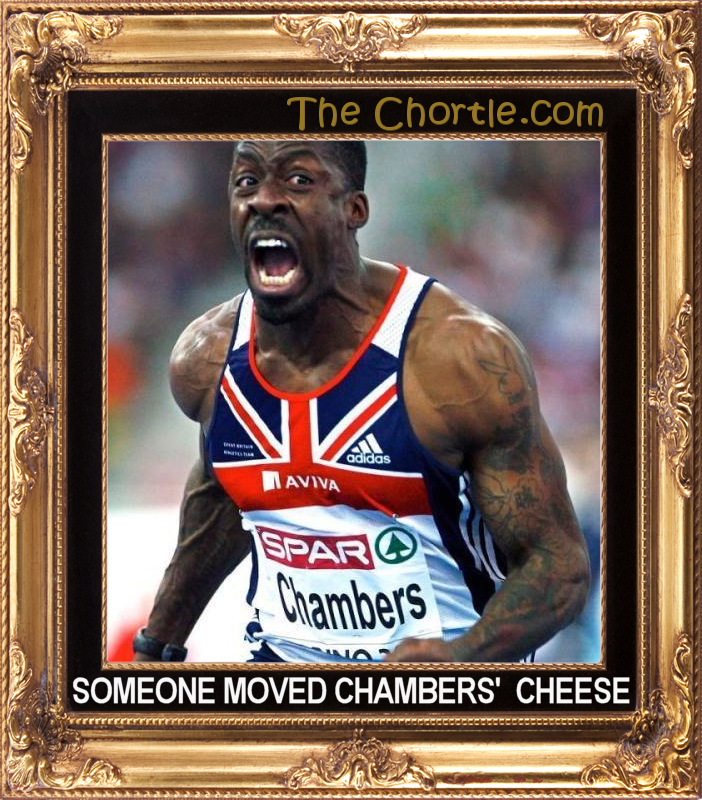 Someone moved Chambers' cheese.