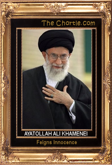 The Ayatollah Ali Khamenei feigns innocence.