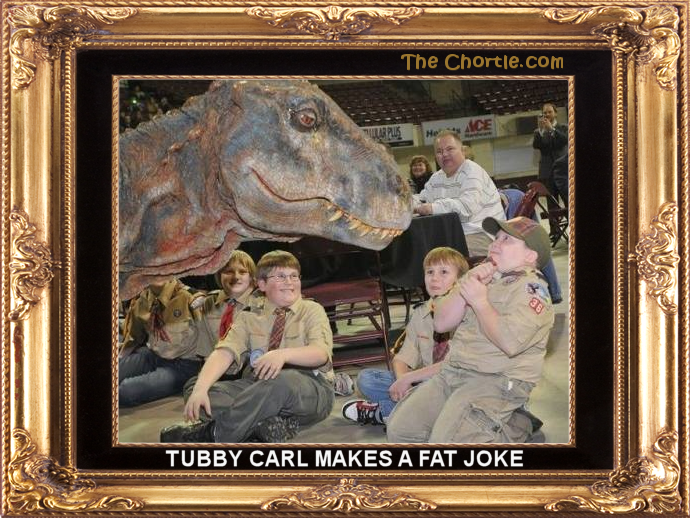 Tubby Carl makes a fat joke.