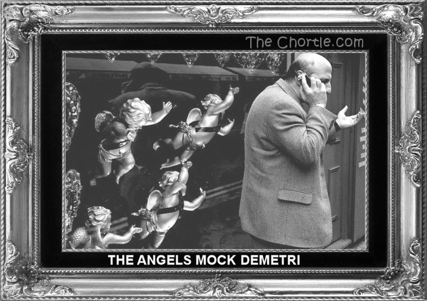 The angels mock Demetri.