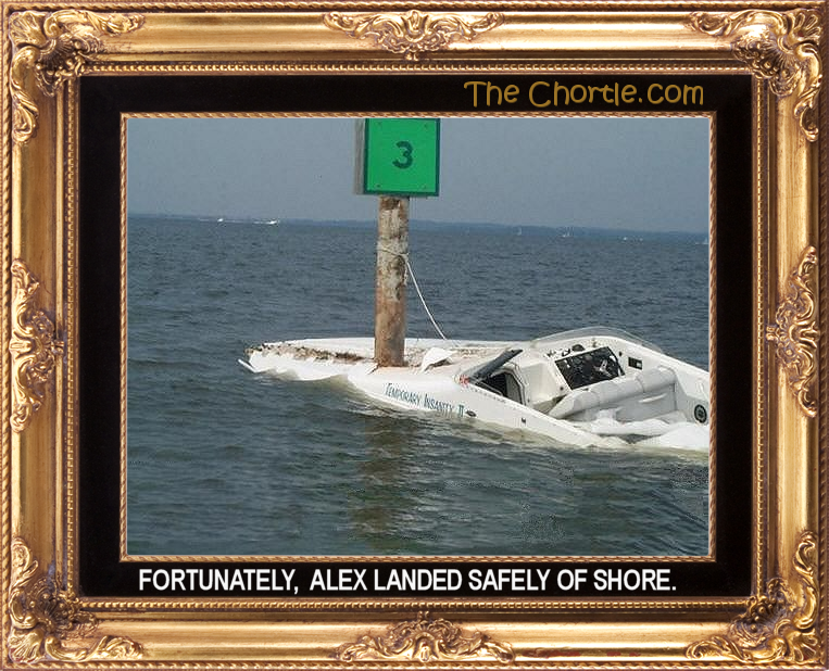 Fortunately, Alex landed safely on shore.