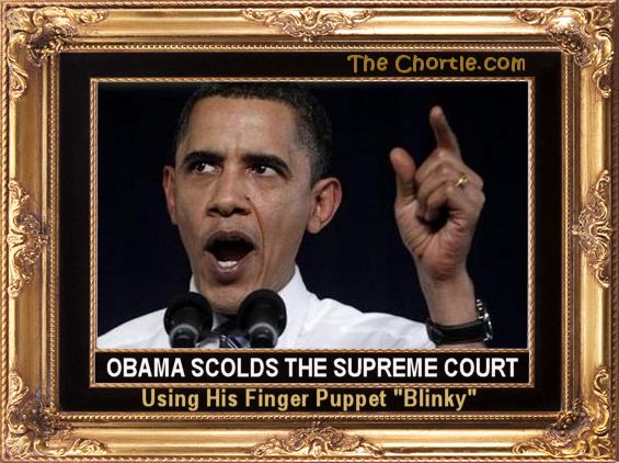 Obama scolds the supreme court using his finger puppet "Blinky"