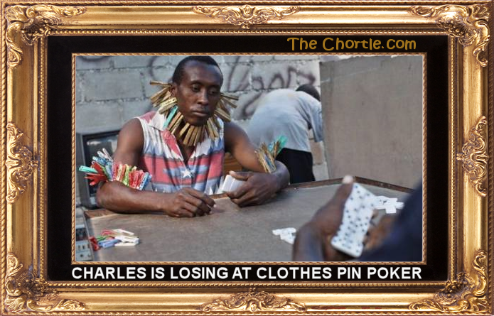 Charles is losing at clothes pin poker.