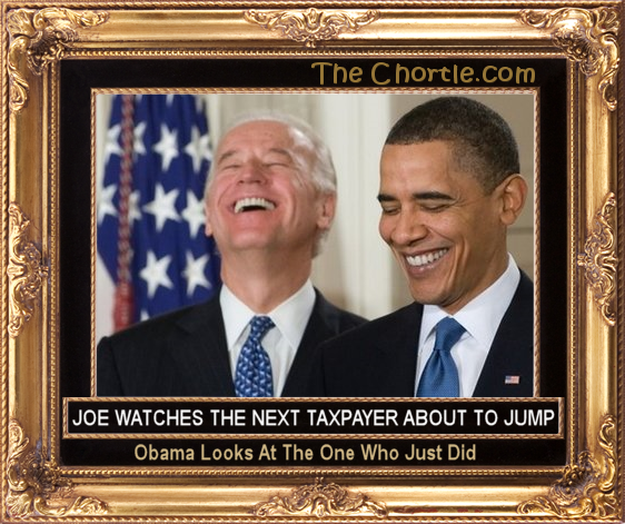Joe watches the next taxpayer about to jump.  Obama looks at the one who just did.