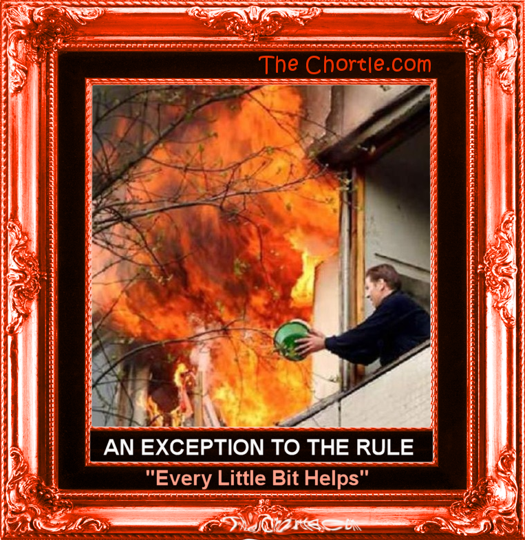 An exception to the rule "Every little bit helps."