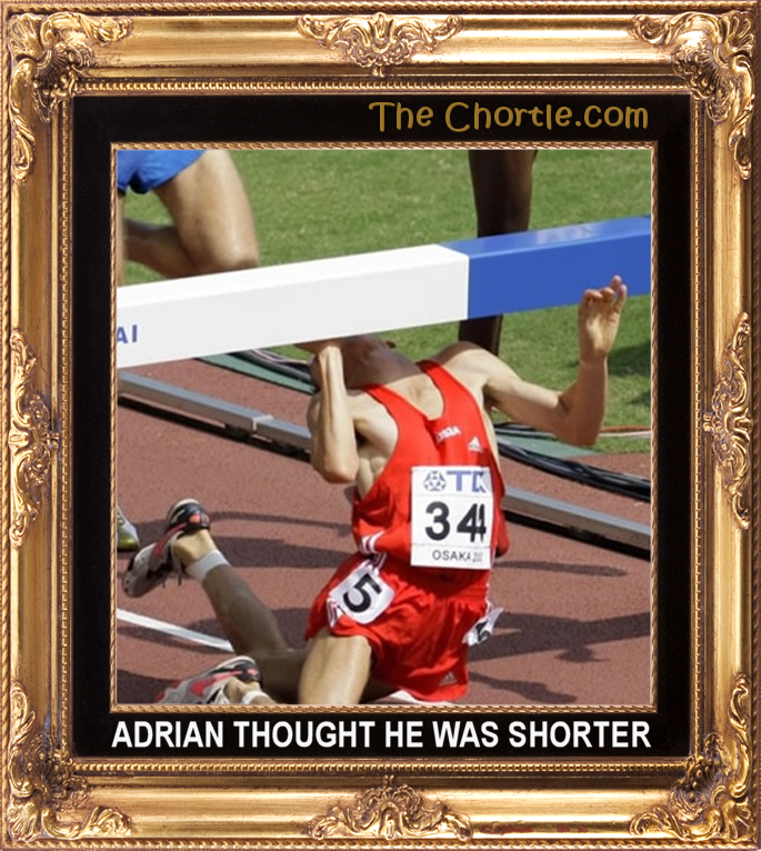 Adrian thought he was shorter.