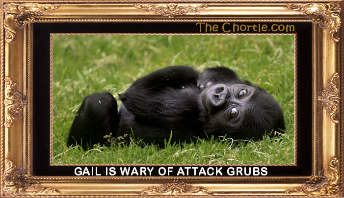 Gail is wary of attack grubs.