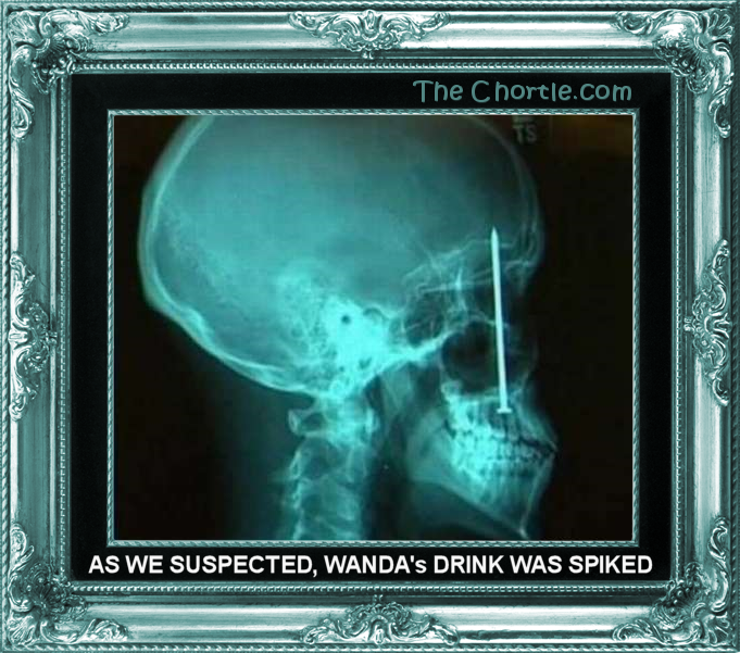 As we suspected, Wanda's drink was spiked.